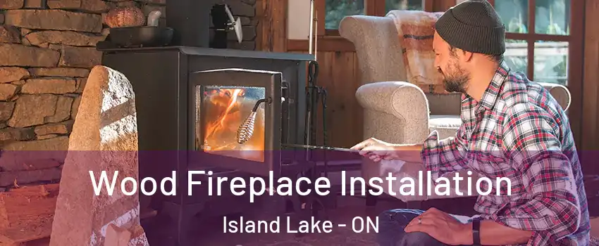  Wood Fireplace Installation Island Lake - ON