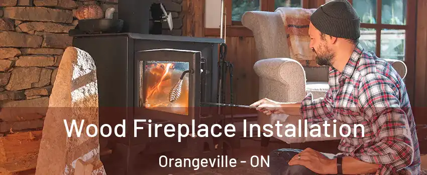  Wood Fireplace Installation Orangeville - ON