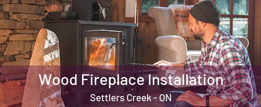  Wood Fireplace Installation Settlers Creek - ON