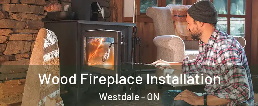  Wood Fireplace Installation Westdale - ON
