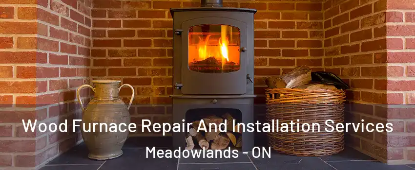  Wood Furnace Repair And Installation Services Meadowlands - ON