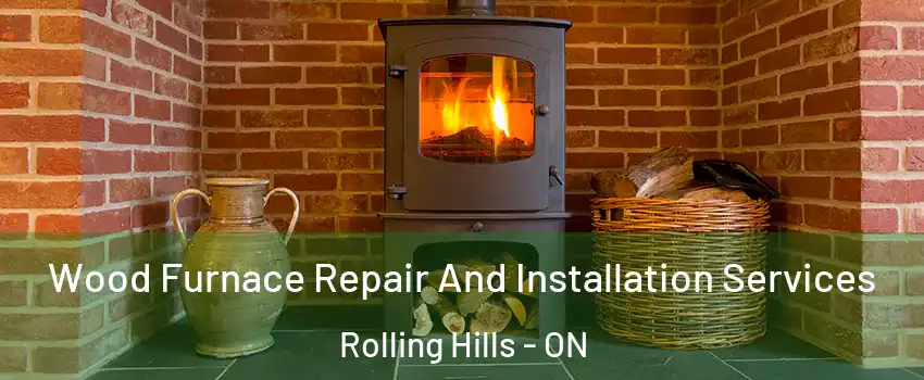  Wood Furnace Repair And Installation Services Rolling Hills - ON
