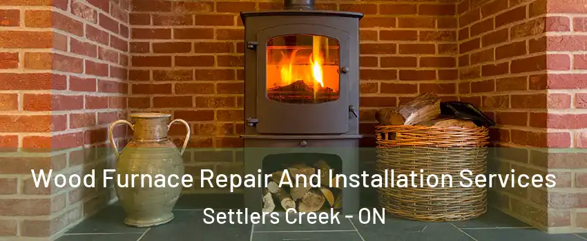  Wood Furnace Repair And Installation Services Settlers Creek - ON