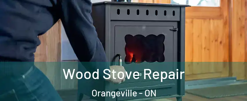  Wood Stove Repair Orangeville - ON